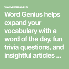 Word Genius Helps Expand Your Vocabulary With A Word Of The Day Fun Trivia Questions And Insightful Articles Abou Words Fun Trivia Questions Dictionary Words