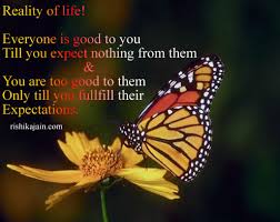 Reality Of Life Everyone Is Good To You Inspirational Quotes Pictures Motivational Thoughts