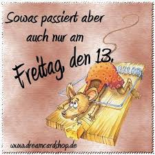 Lustige bilder und sprüche zum freitag den 13 freitag der. De 13e Lustige Freitagsbilder Freitag Bilder Lustig Freitag Lustig