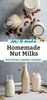 How To Make Homemade Nut Milk Cashew Almond And Pecan Versions Recipe Homemade Nut Milk Nut Milk Food Processor Recipes