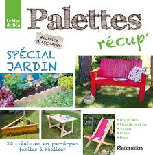 L'allée de jardin vous permet de marcher confortablement dans votre jardin. Palettes Recup Special Jardin Esprit Recup French Edition D Asciano Beatrice 9782815309288 Amazon Com Books