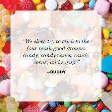 Maybe it's bonbons, candy bars, or licorice —everyone grab your favorites and savor the collection of wise and humorous quotes about candy below. 45 Best Elf Quotes Funny Sayings From Buddy The Elf S Movie