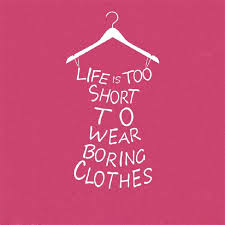 Life Is Too Short To Wear Boring Cloth Font B Quote B Font Wall Font B Jpg 800 800 Outfit Quotes Boring Clothes How To Wear