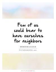 I dont like lowering myself. Funny Neighbor Quotes And Sayings Quotesgram