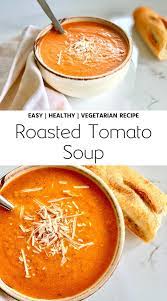 Roasted Tomato Soup Recipe In 2020 Recipes Tomato Soup Recipes Vegetarian Recipes Easy
