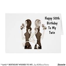 Birthday Wishes For Twins 50th Birthday Wishes To My Twin Sister Card Zazzle Com Birthday Wishes For Myself 40th Birthday Wishes Birthday Wishes For Twins