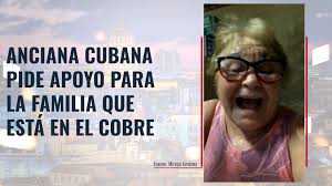 Anciana cubana pide apoyo para la familia que está en el Cobre