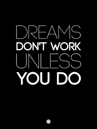 Phrases like clear your mind of can't, dreams don't work unless you do and people may doubt what you say but they will believe what you do line the boarder behind the secretary's desk. Dreams Don T Work Unless You Do 2 Digital Art By Naxart Studio