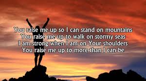 You Raise Me Up So I Can Stand On Mountains Lyrics Pin On Holy Bible