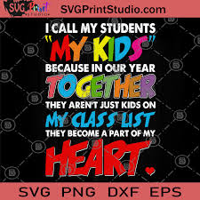 Download I Call My Students My Kids Because In Our Year Together Svg Students Svg Teacher Gift Svg School Svg Svg Print Studio