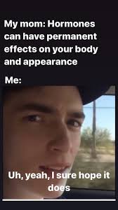 My mom says it's just a phase and won't let me start T until I'm 18 percent  which is a terrible age to start. : r/traaaaaaannnnnnnnnns