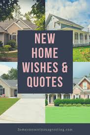A new house signifies a new beginning. New Home Wishes Quotes Congratulations On Your New Home Someone Sent You A Greeting