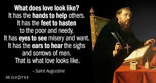 Love is patient, love is kind. Saint Augustine Quote What Does Love Look Like It Has The Hands To