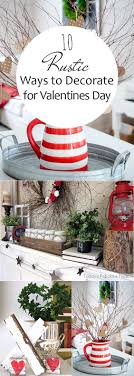 10 Rustic Ways To Decorate For Valentines Day Pickled Barrel Holidays Decorations Valentines Rustic Valentine Valentine S Day Diy