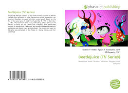 Watch beetlejuice cartoons online free. Beetlejuice Tv Series 978 613 0 28985 0 6130289855 9786130289850