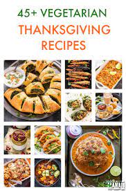 45 Vegetarian Thanksgiving Recipes Cook With Manali Vegetarian Thanksgiving Recipes Vegetarian Thanksgiving Vegetarian Thanksgiving Dinner