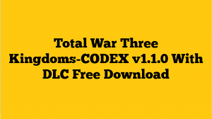 Posted 10 jul 2019 in pc games, request accepted. Total War Three Kingdoms Codex V1 1 0 With Dlc Free Download Osfreeware