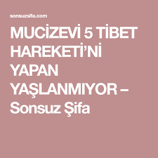 Mucizevi 5 Tibet Hareketi Ni Yapan Yaslanmiyor Sonsuz Sifa Tibet Saglikli Olmak Saglikli Spor Aktiviteleri