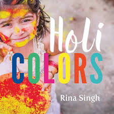 A Vibrant Board Book That Introduces Little Ones To The Hindu Festival Of Holi With A Rainbow Of Colors Holi Colors Holi Picture Book