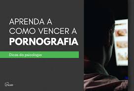 Aprenda Como Vencer a Pornografia com 7 Dicas da Psicologia