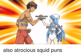 Ui Were Real Splatoon Tans Uii L Q 9 0 Ans Anime Meme On Me Me