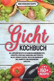 Gicht Kochbuch 150 Ka Stliche Rezepte Zum Genieaÿen Erna Hrungstipps Fra Hsta Ck Smoothies Vorspeisen Hauptgericht Kochbuch Hauptgericht Ernahrungstipps