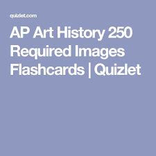 Ap Art History 250 Required Images Flashcards Quizlet Ap Art History 250 Ap Art Art History