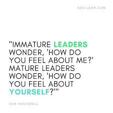 They strike a deep and meaningful chord and touch us. Here S An Awesome Leadership Quote To Ponder Today Immature Leaders Wonder How Do You Feel About Leadership Quotes Work Leader Quotes Leadership Quotes