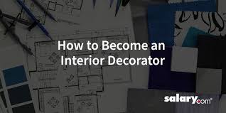 Have a degree related to interior decorating. How To Become An Interior Decorator All You Need To Know Salary Com