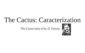 Henry, was an american short story writer. The Cactus Characterization By Carter Smith On Prezi Next