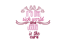 Download It S One Sick World And Jesus Is The Cure Quote Svg Cut Graphic By Thelucky Creative Fabrica SVG Cut Files