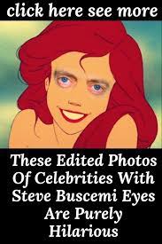These Edited Photos Of Celebrities With Steve Buscemi Eyes Are Purely Hilarious Steve Buscemi Buscemi Eyes Celebrities
