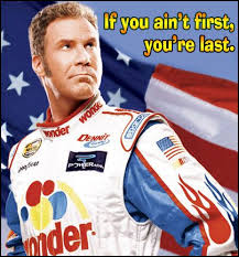 If You Ain T First You Re Last Ricky Bobby Talladega Nights Favorite Movie Quotes