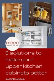 I must unload part of the cabinet in front of me first. 9 Solutions To Make Your Upper Kitchen Cabinets Better Mecc Interiors Inc