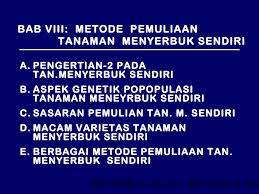 Seleksi galur murni hanya digunakan untuk mendapatkan varietas baru pada tanaman penyerbuk sendiri. 8 Metode Pemuliaan Tanaman Yang Menyerbuk Sendiri