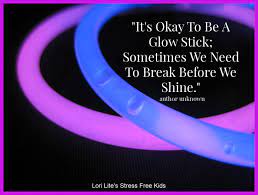 Glow sticks (2017) quotes on imdb: Lori Lite On Twitter It S Okay To Be A Glow Stick Sometimes We Need To Break Before We Shine Quote Inspiration