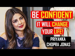 How Confidence Can Change Your Life Priyanka Chopra Jonas Seek Inspiration Youtube Priyanka Chopra Chopra Life