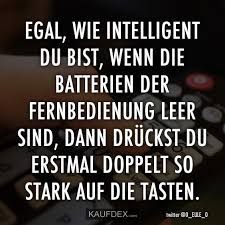 Egal Wie Intelligent Du Bist Wenn Die Batterien Der Fernbedienung Kaufdex Witzige Spruche Ironisch Coole Spruche
