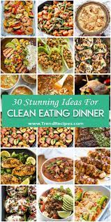 30 Stunning Dinner Ideas For Clean Eating Diet Clean Eating Diet Good Healthy Recipes Clean Eating