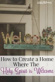 This is not something for young children that you will eventually give up. 5 Ways To Create A Home Where The Holy Spirit Is Welcome