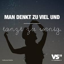 Man Denkt Zu Viel Und Tanzt Zu Wenig Visual Statements Spruche Visual Statements Spruche Zitate