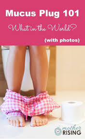 Mucus Plug 101 Who What Where When Why With Photos Mucus Plug Mucus New Baby Products