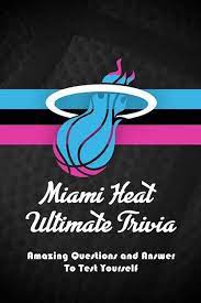 The 23rd president of the usa. Miami Heat Ultimate Trivia Amazing Questions And Answer To Test Yourself Sport Questions And Answers Garcia Mr Eduardo 9798717570787 Amazon Com Books