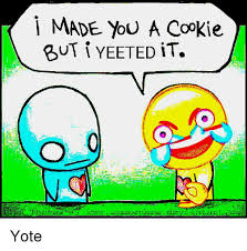 Here is how to use this i made you a cookie but i eated it comment image: I Made You A Cookie But I Yeeted It Cookie Meme On Me Me