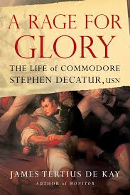 Stephen decatur quotes and quotations. A Rage For Glory The Life Of Commodore Stephen Decatur Usn De Kay James Tertius 9781416568315 Amazon Com Books