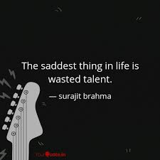 Wasted talent at the transcripts wiki]. Surajit Brahma Quotes Yourquote