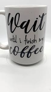 Wait Until I Finish My Coffee Mug Just Another Manic Momday Etsy Video Video In 2020 Funny Coffee Mugs Coffee Humor Funny Coffee Cups