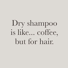 Dry Shampoo Coffee Are Life Monat Monat Hair Monat Dry Shampoo Hairstylist Quotes