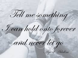Tell Me Something I Can Hold Onto Forever And Never Let Go Age Of Adaline Powerful Words Let It Be Words