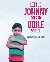 Author Claudyne Shepard Brock's New Book 'Little Johnny Goes to Bible  School' is a Delightful Children's Book Written in a Unique, Fresh, and  Unforgettable Style